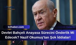Devlet Bahçeli Anayasa Sürecini Önderlik Mi Edecek? Nazif Okumuş'tan Şok İddialar!