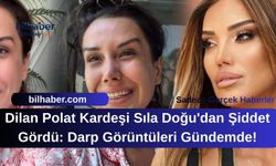Dilan Polat Kardeşi Sıla Doğu'dan Şiddet Gördü: Darp Görüntüleri Gündemde!