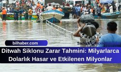 Ditwah Siklonu Zarar Tahmini: Milyarlarca Dolarlık Hasar ve Etkilenen Milyonlar