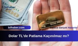 Dolar TL'de Patlama Kaçınılmaz mı?