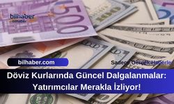 Döviz Kurlarında Güncel Dalgalanmalar: Yatırımcılar Merakla İzliyor!