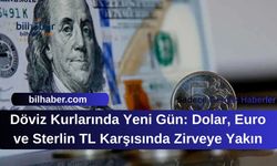 Döviz Kurlarında Yeni Gün: Dolar, Euro ve Sterlin TL Karşısında Zirveye Yakın