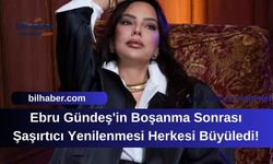 Ebru Gündeş'in Boşanma Sonrası Şaşırtıcı Yenilenmesi Herkesi Büyüledi!