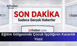 Eğitim Gölgesinde Çocuk İşçiliğinin Karanlık Yüzü