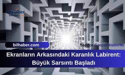 Ekranların Arkasındaki Karanlık Labirent: Büyük Sarsıntı Başladı