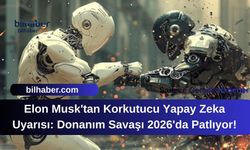 Elon Musk'tan Korkutucu Yapay Zeka Uyarısı: Donanım Savaşı 2026'da Patlıyor!