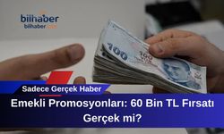 Emekli Promosyonları: 60 Bin TL Fırsatı Gerçek mi?