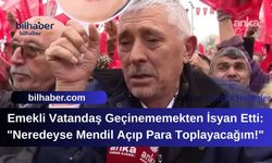 Emekli Vatandaş Geçinememekten İsyan Etti: "Neredeyse Mendil Açıp Para Toplayacağım!"