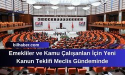 Emekliler ve Kamu Çalışanları İçin Yeni Kanun Teklifi Meclis Gündeminde
