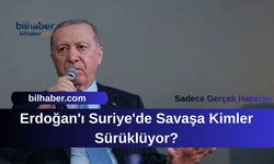 Erdoğan'ı Suriye'de Savaşa Kimler Sürüklüyor?