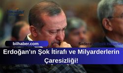 Erdoğan'ın Şok İtirafı ve Milyarderlerin Çaresizliği!