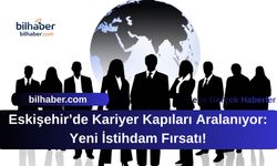 Eskişehir’de Kariyer Kapıları Aralanıyor: Yeni İstihdam Fırsatı!