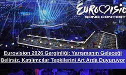 Eurovision 2026 Gerginliği: Yarışmanın Geleceği Belirsiz, Katılımcılar Tepkilerini Art Arda Duyuruyor