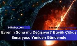 Evrenin Sonu mu Değişiyor? Büyük Çöküş Senaryosu Yeniden Gündemde