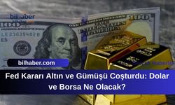 Fed Kararı Altın ve Gümüşü Coşturdu: Dolar ve Borsa Ne Olacak?