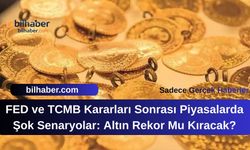 FED ve TCMB Kararları Sonrası Piyasalarda Şok Senaryolar: Altın Rekor Mu Kıracak?
