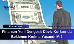 Finansın Yeni Dengesi: Döviz Kurlarında Beklenen Kırılma Yaşandı Mı?