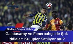 Galatasaray ve Fenerbahçe'de Şok İddialar: Kulüpler Satılıyor mu?