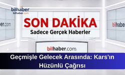 Geçmişle Gelecek Arasında: Kars'ın Hüzünlü Çağrısı