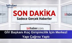 GİV Başkanı Koç Girişimcilik İçin Merkezî Yapı Çağrısı Yaptı