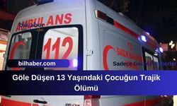Göle Düşen 13 Yaşındaki Çocuğun Trajik Ölümü