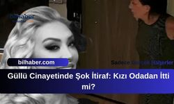 Güllü Cinayetinde Şok İtiraf: Kızı Odadan İtti mi?