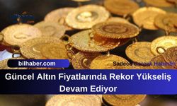Güncel Altın Fiyatlarında Rekor Yükseliş Devam Ediyor