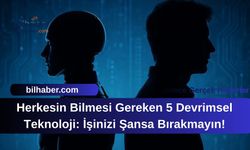 Herkesin Bilmesi Gereken 5 Devrimsel Teknoloji: İşinizi Şansa Bırakmayın!