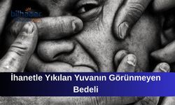 İhanetle Yıkılan Yuvanın Görünmeyen Bedeli
