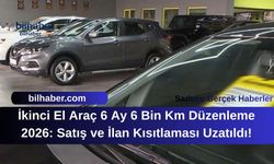 İkinci El Araç 6 Ay 6 Bin Km Düzenleme 2026: Satış ve İlan Kısıtlaması Uzatıldı!