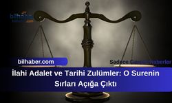 İlahi Adalet ve Tarihi Zulümler: O Surenin Sırları Açığa Çıktı