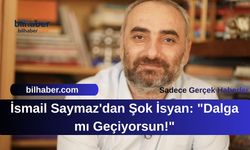 İsmail Saymaz'dan Şok İsyan: "Dalga mı Geçiyorsun!"