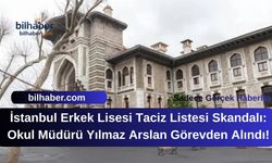 İstanbul Erkek Lisesi Taciz Listesi Skandalı: Okul Müdürü Yılmaz Arslan Görevden Alındı!