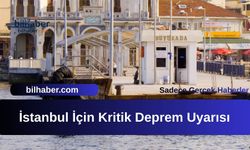 İstanbul İçin Kritik Deprem Uyarısı: Prens Adaları Segmenti Tehlike Altında