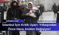 İstanbul İçin Kritik Uyarı: Yılbaşından Önce Hava Aniden Değişiyor!