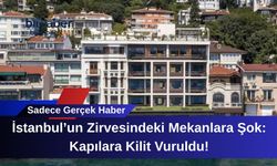 İstanbul’un Zirvesindeki Mekanlara Şok: Kapılara Kilit Vuruldu!