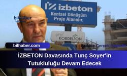 İZBETON Davasında Tunç Soyer'in Tutukluluğu Devam Edecek