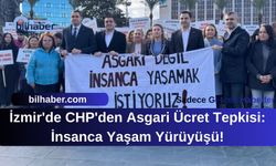 İzmir'de CHP'den Asgari Ücret Tepkisi: İnsanca Yaşam Yürüyüşü!