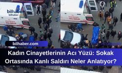 Kadın Cinayetlerinin Acı Yüzü: Sokak Ortasında Kanlı Saldırı Neler Anlatıyor?