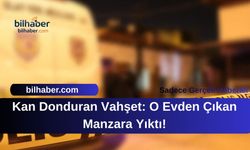 Kan Donduran Vahşet: O Evden Çıkan Manzara Yıktı!