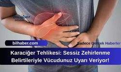 Karaciğer Tehlikesi: Sessiz Zehirlenme Belirtileriyle Vücudunuz Uyarı Veriyor!