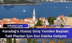 Karadağ'a Vizesiz Giriş Yeniden Başladı: Tatil Planları İçin Son Dakika Gelişme