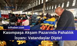 Kasımpaşa Akşam Pazarında Pahalılık İsyanı: Vatandaşlar Dipte!