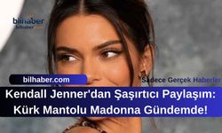 Kendall Jenner'dan Şaşırtıcı Paylaşım: Kürk Mantolu Madonna Gündemde!