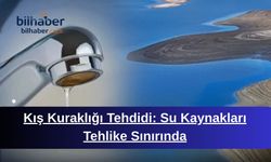 Kış Kuraklığı Tehdidi: Su Kaynakları Tehlike Sınırında