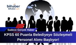 KPSS 60 Puanla Belediyeye Sözleşmeli Personel Alımı Başlıyor!