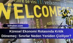 Küresel Ekonomi Rotasında Kritik Dönemeç: Sınırlar Neden Yeniden Çiziliyor?