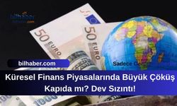 Küresel Finans Piyasalarında Büyük Çöküş Kapıda mı? Dev Sızıntı!