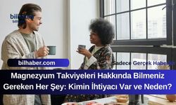 Magnezyum Takviyesi Hakkında Bilmeniz Gereken Her Şey: Kimler İhtiyaç Duyar?