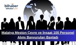 Malatya Meston Çevre ve İnşaat 100 Personel Alımı Başvuruları Başladı